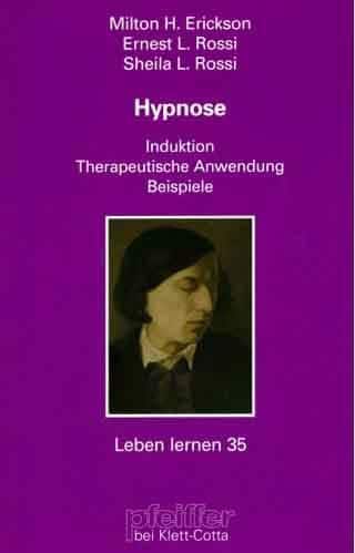 Autoren: Milton H. Erickson und Ernest L. Rossi Titel: Hypnose Untertitel: Induktion - Therapeutische Anwendung - Beispiele